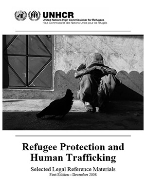 REFUGEE PROTECTION AND HUMAN TRAFFICKING, SELECTED LEGAL REFERENCE MATERIALS - UNHCR, December 2008