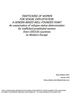 TRAFFICKING OF WOMEN FOR SEXUAL AXPLOITATION: A GENDER-BASED WELL-FOUNDED FEAR? - Jenna Shearer Demir, January 2003